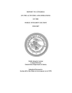 REPORT TO CONGRESS ON THE ACTIVITIES AND OPERATIONS OF THE PUBLIC INTEGRITY SECTION FOR 2007