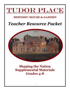 Tudor Place Historic House & Garden Teacher Resource Packet  Shaping the Nation