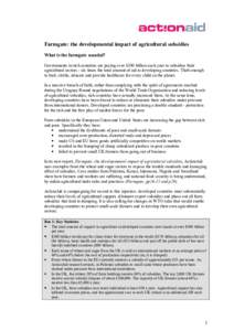 Farmgate: the developmental impact of agricultural subsidies What is the farmgate scandal? Governments in rich countries are paying over $300 billion each year to subsidise their agricultural sectors - six times the tota