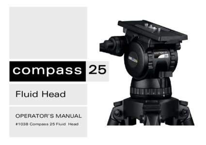 compass 25 Fluid Head OPERATOR’S MANUAL #1038 Compass 25 Fluid Head  Features and Controls