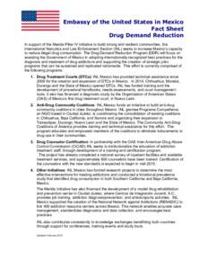 Embassy of the United States in Mexico Fact Sheet Drug Demand Reduction In support of the Merida Pillar IV initiative to build strong and resilient communities, the International Narcotics and Law Enforcement Section (IN