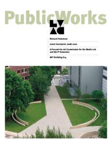 PublicWorks Richard Fleischner Lower Courtyard, 2008–2010 A Percent-for-Art Commission for the Media Lab and SA+P Extension MIT Building E14