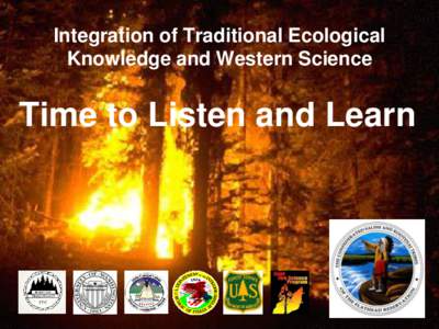 Integration of Traditional Ecological Knowledge and Western Science Time to Listen and Learn  Western Science has informed remarkable achievements: