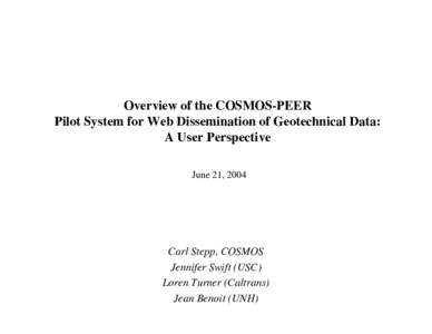 Overview of the COSMOS-PEER Pilot System for Web Dissemination of Geotechnical Data: A User Perspective June 21, 2004  Carl Stepp, COSMOS