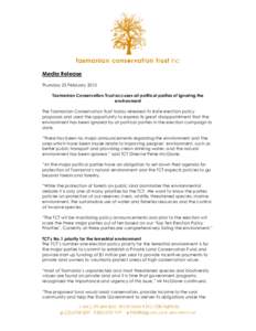 Media Release Thursday 25 February 2010 Tasmanian Conservation Trust accuses all political parties of ignoring the environment The Tasmanian Conservation Trust today released its state election policy proposals and used 
