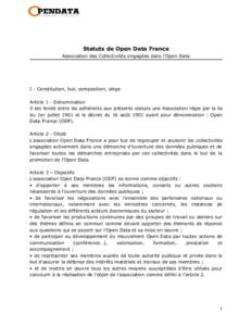 Statuts de Open Data France Association des Collectivités engagées dans l’Open Data I - Constitution, but, composition, siège Article 1 - Dénomination Il est fondé entre les adhérents aux présents statuts une As