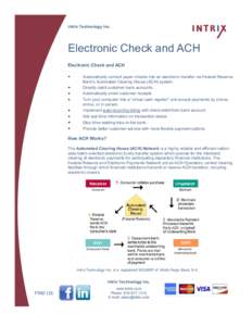 Intrix Technology Inc.  Electronic Check and ACH Electronic Check and ACH Automatically convert paper checks into an electronic transfer via Federal Reserve Bank’s Automated Clearing House (ACH) system.