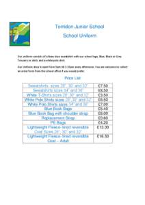 Torridon Junior School School Uniform Our uniform consists of a Navy blue sweatshirt with our school logo, Blue, Black or Grey Trousers or skirts and a white polo shirt. Our Uniform shop is open from 3pm till 3.15pm ever