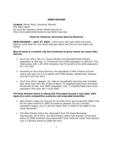 NEWS RELEASE Contact: Allison Plyer, Executive Director The Data Center For quickest response, direct media inquiries to http://www.datacenterresearch.org/media-inquiries/ Facts for Features: Hurricane Katrina Recovery