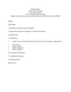 Meeting Notice City of Lincoln, Nebraska Cable Advisory Board 4 p.m. Thursday, October 24, 2013 Mayor’s Conference Room, County-City Building, 555 S. 10th Street, Lincoln, NE 68508