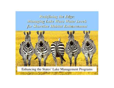 Redefining the Edge: Managing Lake Waco Water Levels for Shoreline Habitat Enhancement Enhancing the States’ Lake Management Programs