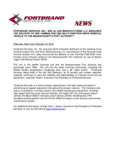 NEWS FORTBRAND SERVICES, INC., AND AL-JON MANUFACTURING LLC ANNOUNCE THE DELIVERY OF ONE VAMMAS PSB 5500 MULTI-FUNCTION SNOW REMOVAL VEHICLE TO THE MASSACHUSETTS PORT AUTHORITY  Plainview, New York, February 15, 2014