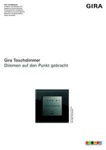 Gira Touchdimmer Schalten und Dimmen mit kapazitiver Sensortechnik. Die gewünschte Helligkeitsstufe lässt sich durch leichtes Berühren der Bedienfläche direkt einstellen.