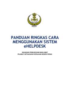 PANDUAN RINGKAS CARA MENGGUNAKAN SISTEM eHELPDESK BAHAGIAN PENGURUSAN MAKLUMAT PEJABAT SETIAUSAHA KERAJAAN NEGERI PERAK