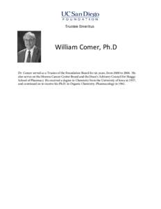 Trustee Emeritus  William Comer, Ph.D Dr. Comer served as a Trustee of the Foundation Board for six years, from 2000 toHe also serves on the Moores Cancer Center Board and the Dean’s Advisory Council for Skaggs