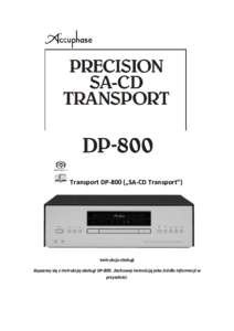 Transport DP-800 („SA-CD Transport”)  Instrukcja obsługi Zapoznaj się z instrukcją obsługi DP-800. Zachowaj instrukcję jako źródło informacji w przyszłości.