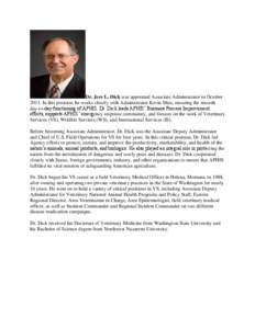 Dr. Jere L. Dick was appointed Associate Administrator in October[removed]In this position, he works closely with Administrator Kevin Shea, ensuring the smooth day-to-day functioning of APHIS. Dr. Dick leads APHIS’ Busin