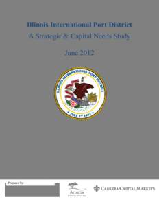 Illinois International Port District A Strategic & Capital Needs Study June 2012 Prepared by:
