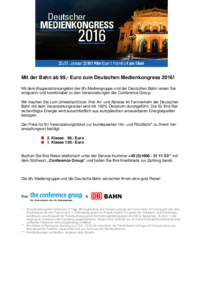 Mit der Bahn ab 99,- Euro zum Deutschen Medienkongress 2016! Mit dem Kooperationsangebot der dfv Mediengruppe und der Deutschen Bahn reisen Sie entspannt und komfortabel zu den Veranstaltungen der Conference Group. Wir m