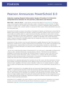 Pearson Announces PowerSchool 8.0 Industry-Leading Student Information System Provides K-12 Districts Comprehensive Solution for All Learners, Educators and Parents NEW YORK – (June 26, 2014) – Today Pearson announce