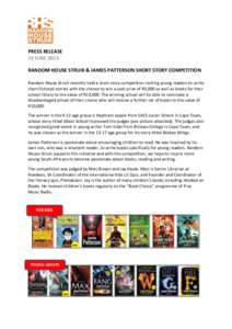 PRESS RELEASE 19 JUNE 2013 RANDOM HOUSE STRUIK & JAMES PATTERSON SHORT STORY COMPETITION Random House Struik recently held a short story competition inviting young readers to write short fictional stories with the chance
