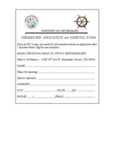 NORTHWEST R/C SHIP MODELERS  MEMBERSHIP APPLICATION and RENEWAL FORM Dues are $25 a year, pro-rated for new members based on application date. • Includes Name Tag for new members MAKE CHECKS PAYABLE TO: NW R/C SHIP MOD