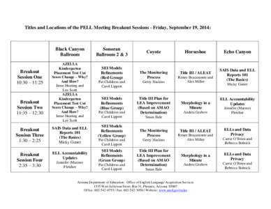 Titles and Locations of the PELL Meeting Breakout Sessions - Friday, September 19, 2014:  Black Canyon Ballroom  Breakout