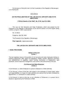 On the basis of Article 88, item 2 of the Constitution of the Republic of Montenegro, I am enacting the DECREE ON THE PROCLAMATION OF THE LAW ON CIVIL SERVANTS AND STATE EMPLOYEES (“Official Gazette of the RoM”, No. 