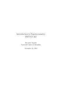 Introduction to Supersymmetry PHYS-F-417 Riccardo Argurio Universit´e Libre de Bruxelles November 24, 2011