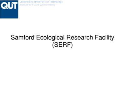 Queensland University of Technology Institute for Future Environments Samford Ecological Research Facility (SERF)