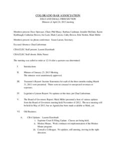 COLORADO BAR ASSOCIATION SOLO AND SMALL FIRM SECTION Minutes of April 24, 2013 meeting Members present: Dave Sprecace, Chair; Phil Shuey; Barbara Cashman; Jennifer McGinn; Karen Kishbaugh; Catherine Brown; Joe Lusk; Mark