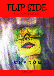 FLIP SIDE The Association of Participating Service Users C H A N G E No. 35 Spring 2013