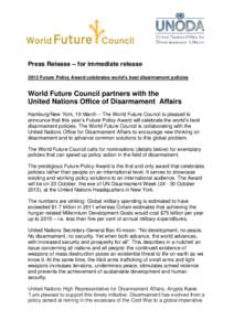 Press Release – for immediate release 2013 Future Policy Award celebrates world’s best disarmament policies World Future Council partners with the United Nations Office of Disarmament Affairs Hamburg/New York, 19 Mar
