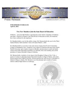 FOR IMMEDIATE RELEASE April 22, 2015 Two New Members Join the State Board of Education JUNEAU – Governor Bill Walker’s appointments of Dr. Keith J. Hamilton of Soldotna and John T. Harmon of Palmer to the State Board