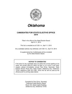 Oklahoma CANDIDATES FOR STATE ELECTIVE OFFICE 2014 Filed in the office of the State Election Board April 9-11, 2014 This list is compiled as of 5:00 P.M., April 11, 2014