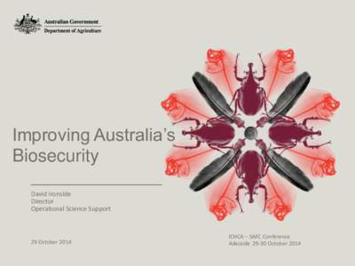 Improving Australia’s Biosecurity David Ironside Director Operational Science Support