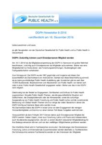 DGPH-Newsletterveröffentlicht am 16. Dezember 2016 Liebe Leserinnen und Leser, es gibt Neuigkeiten von der Deutschen Gesellschaft für Public Health und zu Public Health in Deutschland: