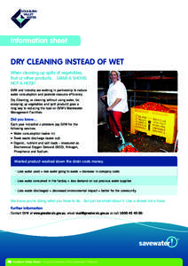 Information sheet  Dry cleaning instead of wet When cleaning up spills of vegetables, fruit or other products… GRAB A SHOVEL NOT A HOSE!