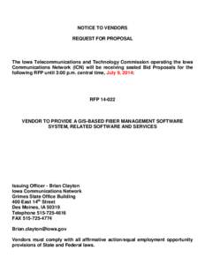 NOTICE TO VENDORS REQUEST FOR PROPOSAL The Iowa Telecommunications and Technology Commission operating the Iowa Communications Network (ICN) will be receiving sealed Bid Proposals for the following RFP until 3:00 p.m. ce