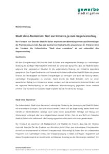 Medienmitteilung  Stadt ohne Atomstrom: Nein zur Initiative, ja zum Gegenvorschlag Der Vorstand von Gewerbe Stadt St.Gallen empfiehlt den Stimmbürgerinnen und Stimmbürger die Projektierung und den Bau des Geothermie-He