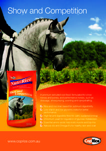 Show and Competition  A premium extruded cool feed, formulated for show horses and ponies, and performance horses, such as dressage, showjumping, eventing and campdrafting. 	 Rice and rice bran based for optimum digestib