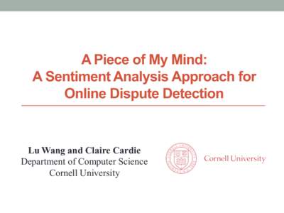 A Piece of My Mind: A Sentiment Analysis Approach for Online Dispute Detection Lu Wang and Claire Cardie Department of Computer Science