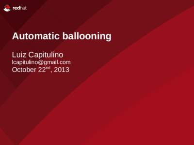 Name of Presentation Automatic ballooning Red Hat Presenter Luiz Capitulino
