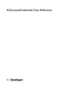 ACAccountCredential Class Reference  Contents ACAccountCredential Class Reference 3 Overview 3