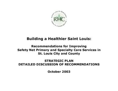 Building a Healthier Saint Louis: Recommendations for Improving Safety Net Primary and Specialty Care Services in St. Louis City and County STRATEGIC PLAN DETAILED DISCUSSION OF RECOMMENDATIONS