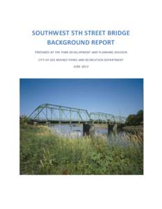 SOUTHWEST 5TH STREET BRIDGE BACKGROUND REPORT PREPARED BY THE PARK DEVELOPMENT AND PLANNING DIVISION CITY OF DES MOINES PARKS AND RECREATION DEPARTMENT JUNE 2013