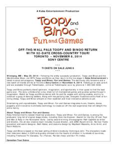 A Koba Entertainment Production  OFF-THE-WALL PALS TOOPY AND BINOO RETURN WITH 52-DATE CROSS-COUNTRY TOUR! TORONTO – NOVEMBER 8, 2014 SONY CENTRE