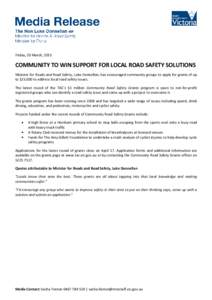 Friday, 20 March, 2015  COMMUNITY TO WIN SUPPORT FOR LOCAL ROAD SAFETY SOLUTIONS Minister for Roads and Road Safety, Luke Donnellan, has encouraged community groups to apply for grants of up to $25,000 to address local r