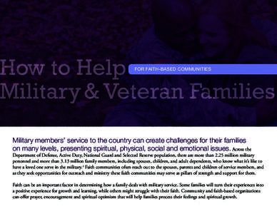 How to Help Military & Veteran Families FOR FAITH-BASED COMMUNITIES Military members’ service to the country can create challenges for their families on many levels, presenting spiritual, physical, social and emotional