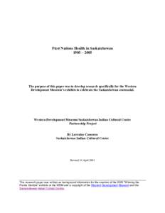 First Nations Health in Saskatchewan 1905 – 2005 The purpose of this paper was to develop research specifically for the Western Development Museum’s exhibits to celebrate the Saskatchewan centennial.